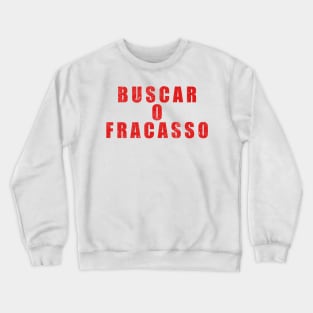 Buscar O Fracasso Crewneck Sweatshirt